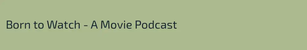 Born to Watch - A Movie Podcast